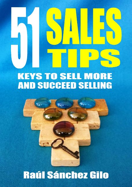 51 Sales Tips: Keys to Sell More and Succeed Selling 51 Sales Tips: Keys to Sell More and Succeed Selling