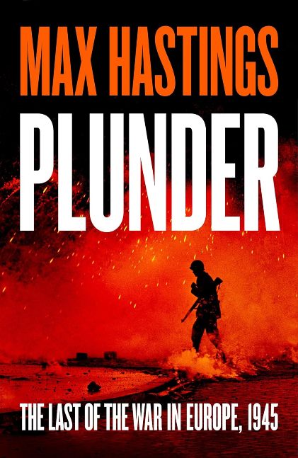 Plunder: From the bestselling historian of World War II, a thrilling and gripping story of the last forty days of the war in the West.
