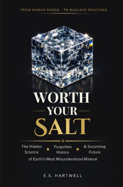 WORTH YOUR SALT - The Hidden Science, Forgotten History, and Surprising Future of Earth's Most Misunderstood Mineral WORTH YOUR SALT - The Hidden Science, Forgotten History, and Surprising Future of Earth's Most Misunderstood Mineral